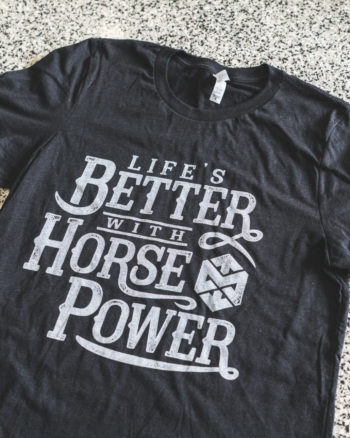 Life's Better With Horsepower Shirt